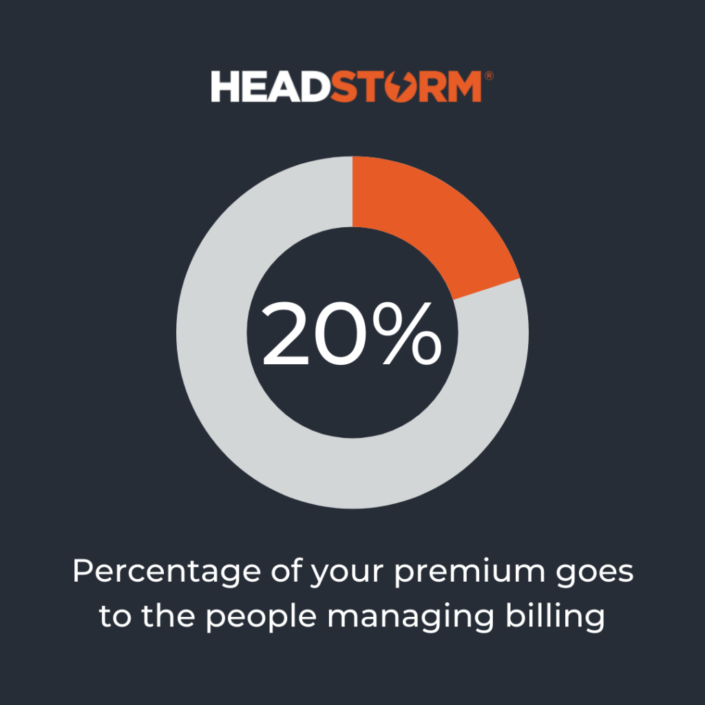 20% of your premium goes to the people managing billing - the middlemen.